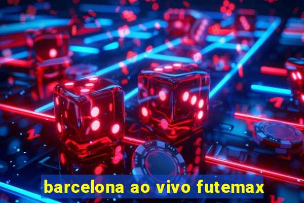 barcelona ao vivo futemax