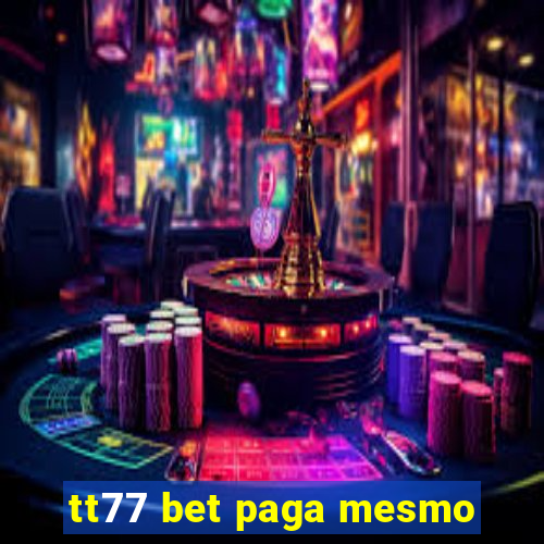 tt77 bet paga mesmo