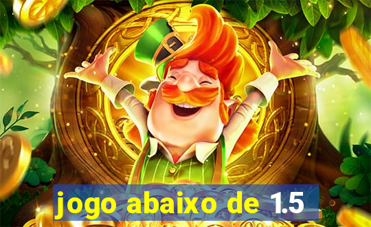 jogo abaixo de 1.5