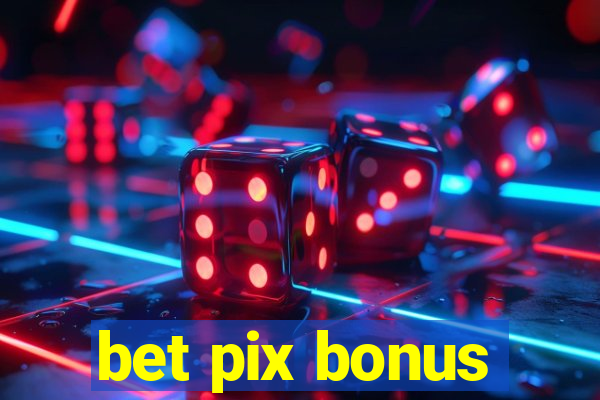 bet pix bonus