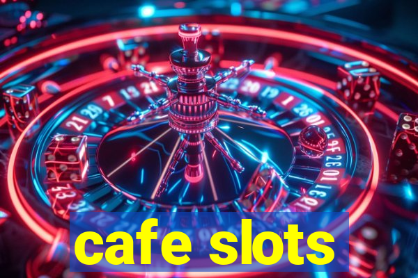 cafe slots