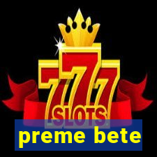 preme bete