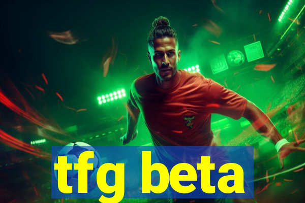 tfg beta