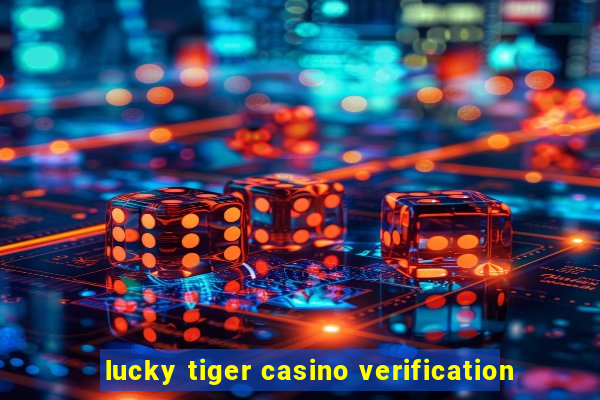 lucky tiger casino verification