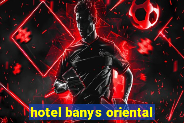 hotel banys oriental