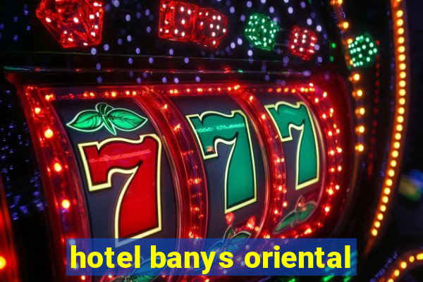 hotel banys oriental