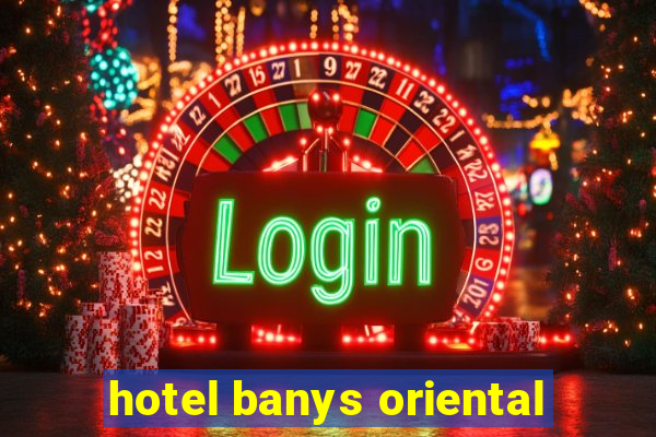 hotel banys oriental