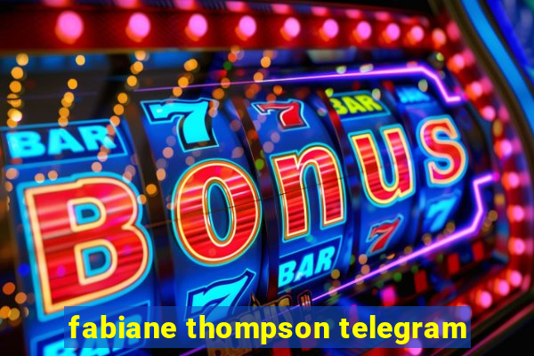 fabiane thompson telegram