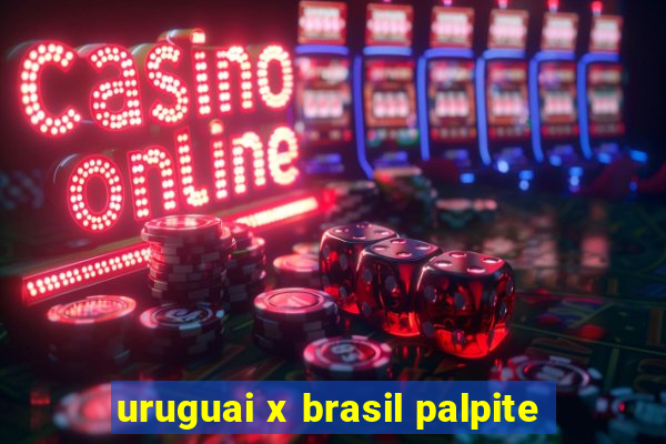 uruguai x brasil palpite