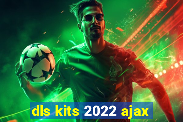 dls kits 2022 ajax