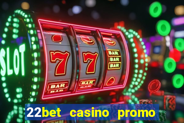 22bet casino promo code no deposit