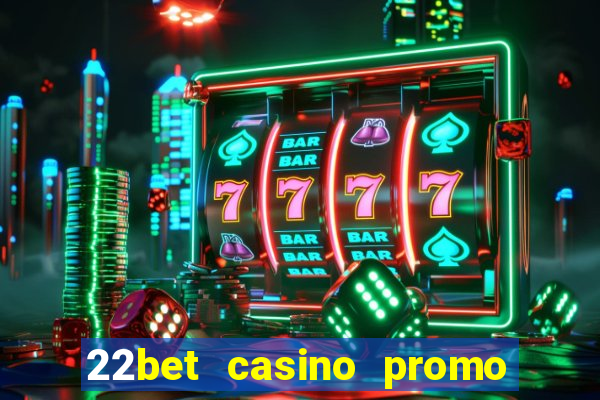 22bet casino promo code no deposit