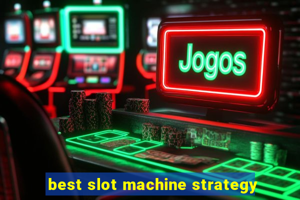 best slot machine strategy