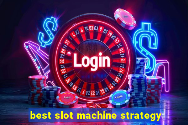 best slot machine strategy