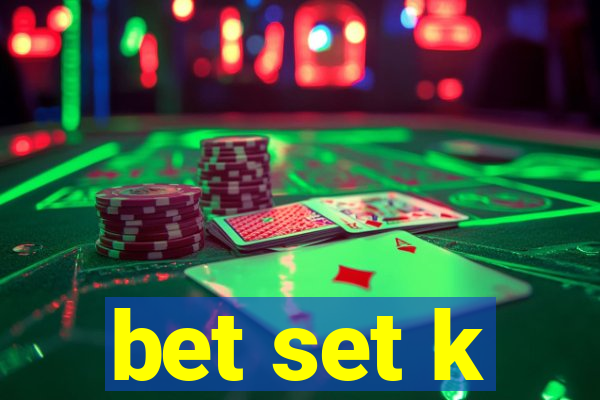 bet set k