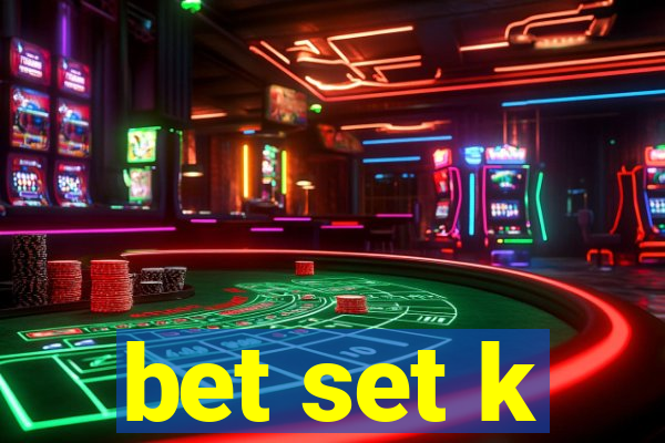 bet set k