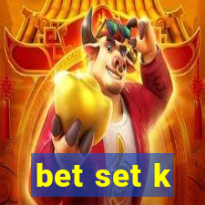 bet set k