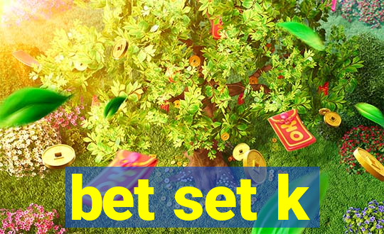 bet set k