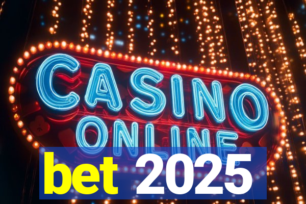 bet 2025