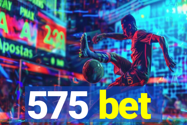 575 bet