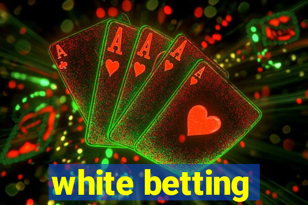 white betting