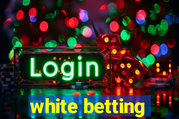 white betting