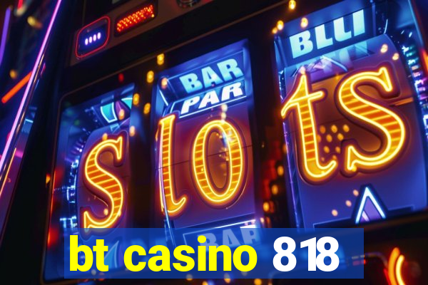 bt casino 818