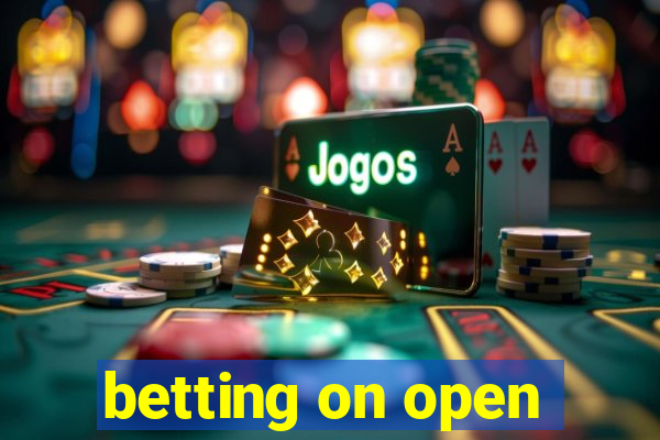 betting on open