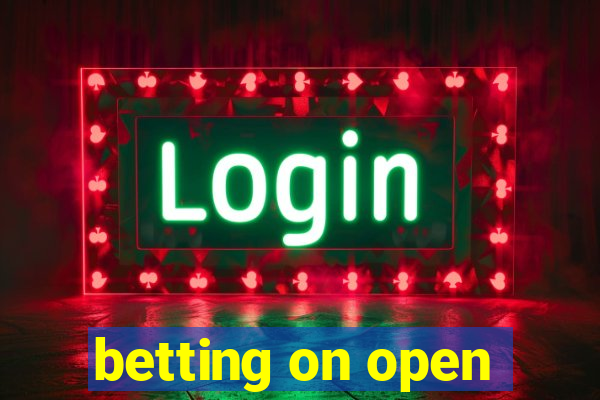 betting on open