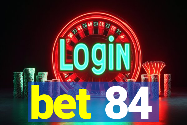 bet 84