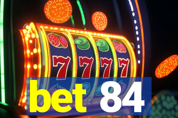 bet 84