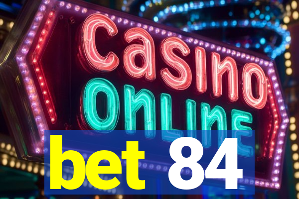 bet 84