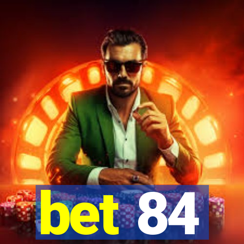 bet 84