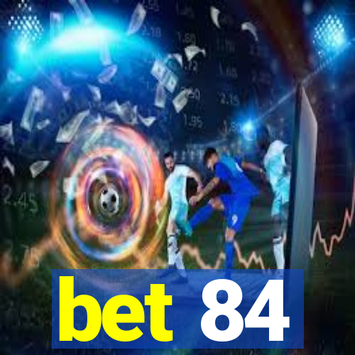 bet 84