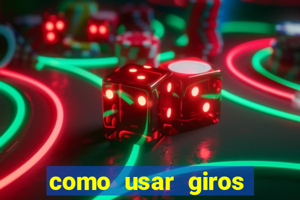 como usar giros gr谩tis bet365