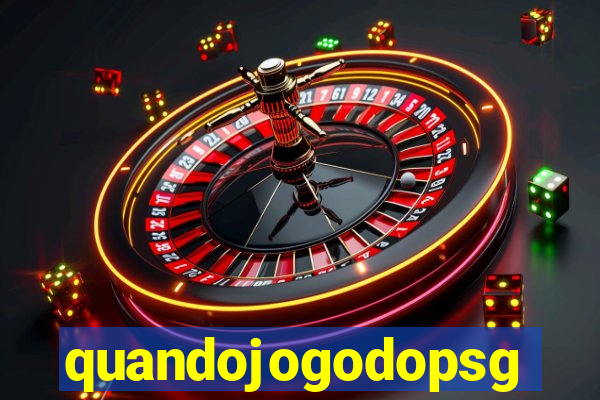 quandojogodopsg