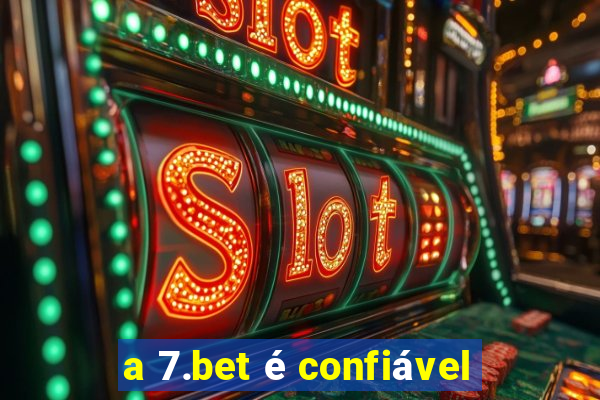 a 7.bet é confiável