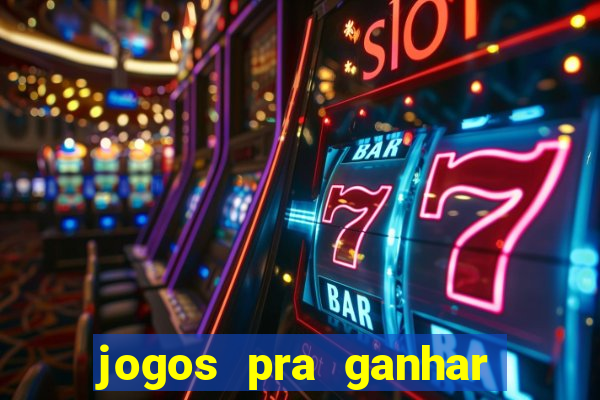 jogos pra ganhar dinheiro real