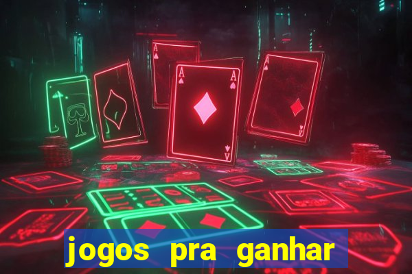 jogos pra ganhar dinheiro real