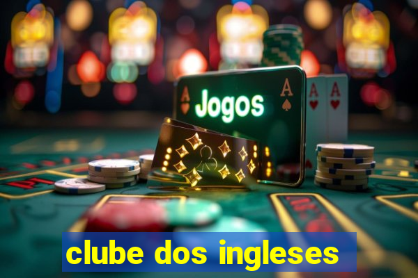 clube dos ingleses