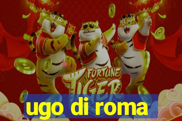 ugo di roma