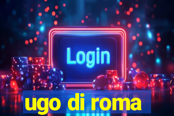 ugo di roma