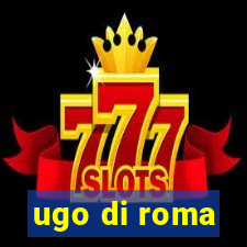 ugo di roma