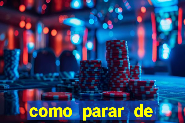 como parar de jogar cassino