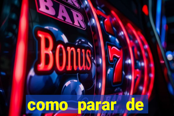 como parar de jogar cassino