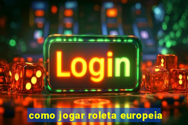 como jogar roleta europeia