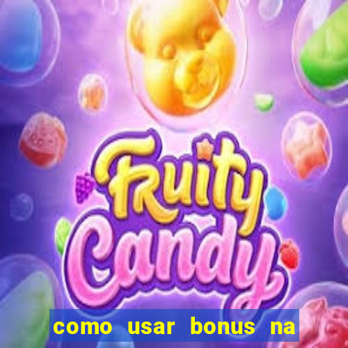 como usar bonus na estrela bet