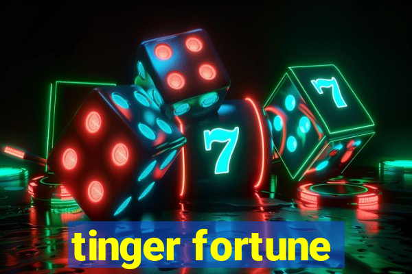 tinger fortune