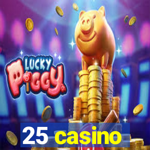 25 casino