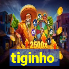 tiginho